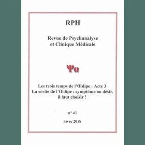 Revue de Psychanalyse et Clinique Médicale n° 43 : Les trois temps de l’Œdipe – Acte 3 : La sortie de l’Œdipe, symptôme ou désir il faut choisir !