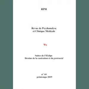 Revue de Psychanalyse et Clinique Médicale n° 44 : Suites de l’Œdipe, Destins de la castration et du penisneid