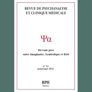 Revue de Psychanalyse et Clinique Médicale n° 52 : Devenir père : entre Imaginaire, Symbolique et Réel