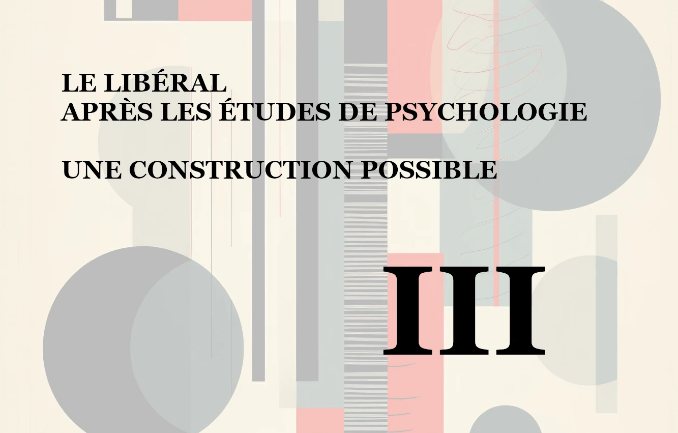 Le libéral après les études de psychologie, une construction possible (III) : La question de l’idéologie dans le champ de la psychologie