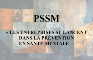 PSSM : « Les entreprises se lancent dans la prévention en santé mentale »