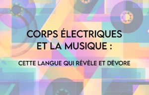 Corps électriques et la musique : cette langue qui révèle et dévore